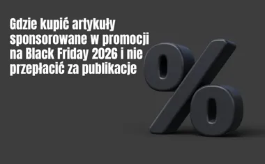 Obraz do artykułu: Gdzie kupić artykuły sponsorowane w promocji na Black Friday 2026 i nie przepłacić za publikacje
