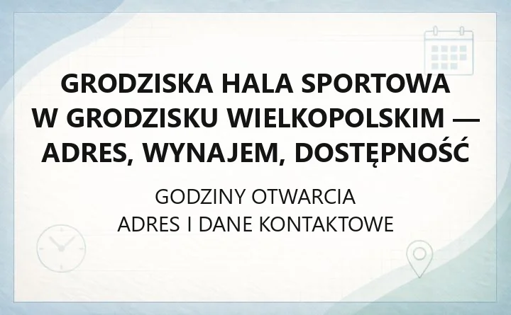 Grodziska Hala Sportowa w Grodzisku Wielkopolskim - adres, wynajem, dostępność