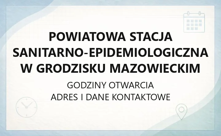 Powiatowa Stacja Sanitarno-Epidemiologiczna w Grodzisku Mazowieckim - kontakt, godziny, badania