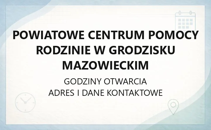 Powiatowe Centrum Pomocy Rodzinie w Grodzisku Mazowieckim - kontakt, godziny, zadania