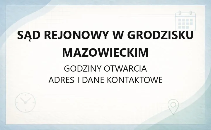 Sąd Rejonowy w Grodzisku Mazowieckim - kontakt, wydziały, godziny