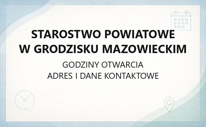 Starostwo Powiatowe w Grodzisku Mazowieckim - kontakt, godziny, wydziały
