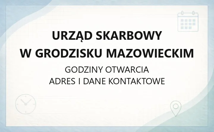 Urząd Skarbowy w Grodzisku Mazowieckim - kontakt, godziny, e-usługi
