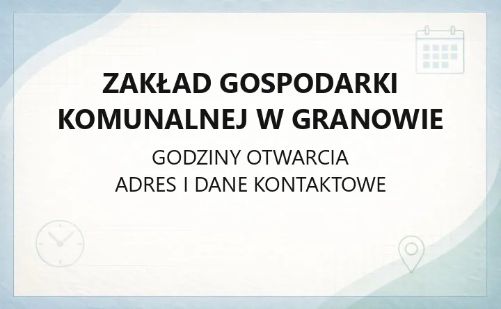 Zakład Gospodarki Komunalnej w Granowie - kontakt, godziny, e-BOK i awarie