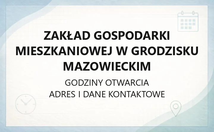 Zakład Gospodarki Mieszkaniowej w Grodzisku Mazowieckim - kontakt, godziny, wnioski o najem