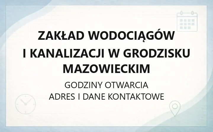 Zakład Wodociągów i Kanalizacji w Grodzisku Mazowieckim - kontakt, awarie, badanie wody