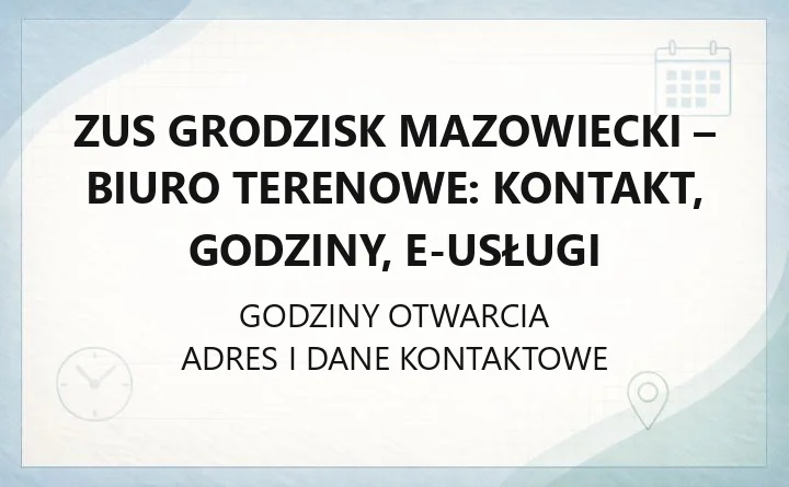 ZUS Grodzisk Mazowiecki - Biuro Terenowe: kontakt, godziny, e-usługi